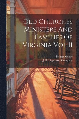 bokomslag Old Churches Ministers And Families Of Virginia Vol II