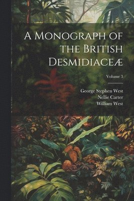 bokomslag A Monograph of the British Desmidiace; Volume 3