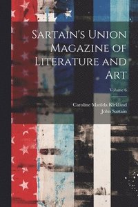 bokomslag Sartain's Union Magazine of Literature and Art; Volume 6