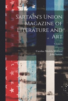 Sartain's Union Magazine of Literature and Art; Volume 6 1