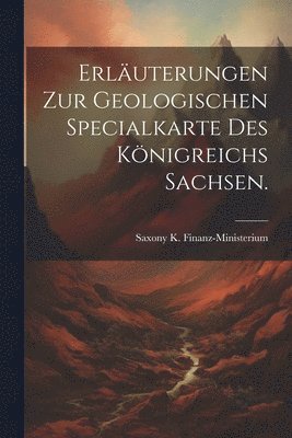 Erluterungen zur geologischen Specialkarte des Knigreichs Sachsen. 1