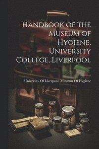 bokomslag Handbook of the Museum of Hygiene, University College, Liverpool