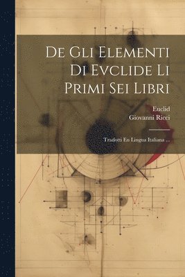 Euclid, Giovanni Ricci - De Gli Elementi Di Evclide Li Primi Sei Libri, Häftad