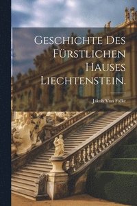bokomslag Geschichte des frstlichen Hauses Liechtenstein.