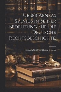 bokomslag Ueber Aeneas Sylvius in seiner Bedeutung fr die deutsche Rechtsgeschichte.
