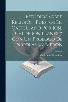 bokomslag Estudios Sobre Religin, Puestos En Castellano Por Jos Calderon Llanes Y Con Un Prlogo De Nicolas Salmeron