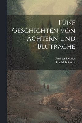Fünf Geschichten Von Ächtern Und Blutrache