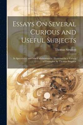 Thomas Simpson - Essays On Several Curious and Useful Subjects, Häftad