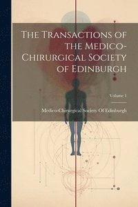 bokomslag The Transactions of the Medico-Chirurgical Society of Edinburgh; Volume 1