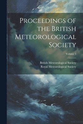 Proceedings of the British Meteorological Society; Volume 1 1