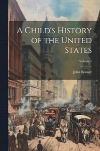 bokomslag Child's History of the United States; Volume 1