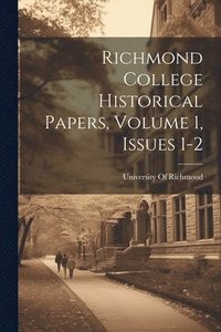 bokomslag Richmond College Historical Papers, Volume 1, issues 1-2