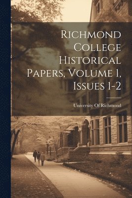 Richmond College Historical Papers, Volume 1, issues 1-2 1