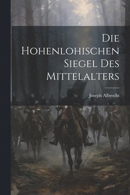 Die hohenlohischen Siegel des Mittelalters 1