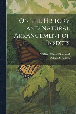 bokomslag On the History and Natural Arrangement of Insects