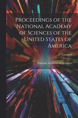 National Academy of Sciences (U S - Proceedings of the National Academy of Sciences of the United States of America; Volume 6, Häftad
