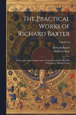 William Orme, Richard Baxter - Practical Works of Richard Baxter, Häftad
