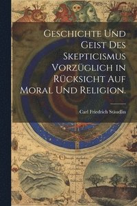 bokomslag Geschichte und Geist des Skepticismus vorzglich in Rcksicht auf Moral und Religion.