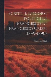 bokomslag Scritti E Discorsi Politici Di Francesco Di Francesco Crispi (1849-1890)