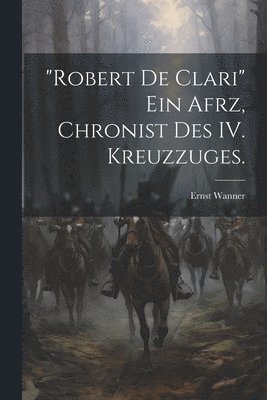 &quot;Robert de Clari&quot; ein afrz, Chronist des IV. Kreuzzuges. 1