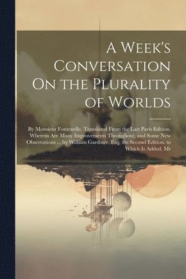 A Week's Conversation On the Plurality of Worlds 1