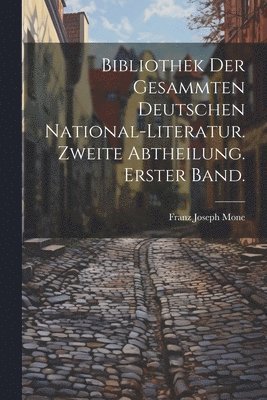 Franz Joseph Mone - Bibliothek der gesammten deutschen National-Literatur. Zweite Abtheilung. Erster Band., Häftad