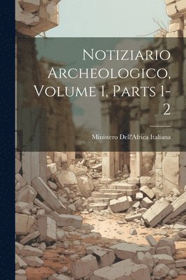 bokomslag Notiziario Archeologico, Volume 1, parts 1-2