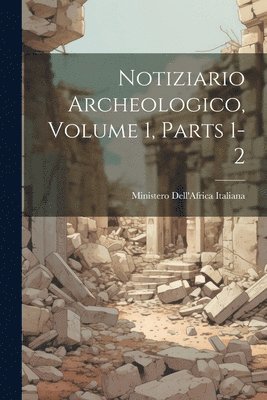 Notiziario Archeologico, Volume 1, parts 1-2