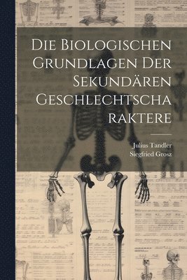 bokomslag Die Biologischen Grundlagen Der Sekundren Geschlechtscharaktere