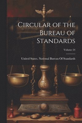 bokomslag Circular of the Bureau of Standards; Volume 24