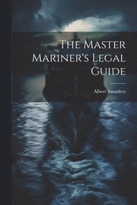 bokomslag The Master Mariner's Legal Guide