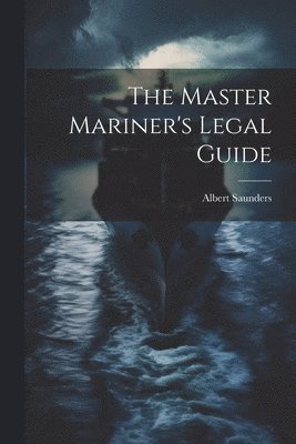 The Master Mariner's Legal Guide 1