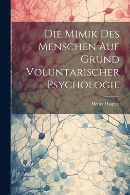 Henry Hughes - Mimik Des Menschen Auf Grund Voluntarischer Psychologie, Häftad
