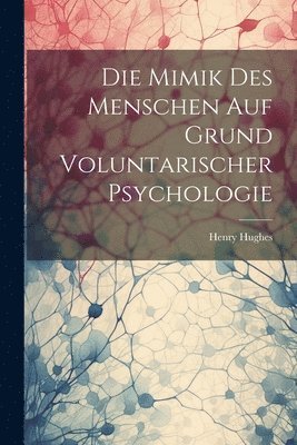 bokomslag Die Mimik Des Menschen Auf Grund Voluntarischer Psychologie