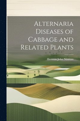 Alternaria Diseases of Cabbage and Related Plants 1