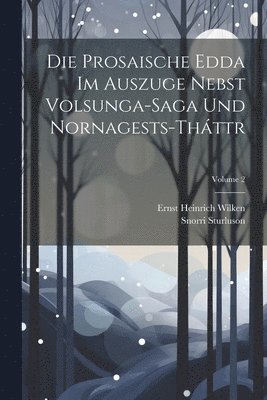 bokomslag Die Prosaische Edda Im Auszuge Nebst Volsunga-Saga Und Nornagests-Tháttr; Volume 2