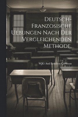 bokomslag Deutsch-franzosische Uebungen nach der vergleichenden Methode.