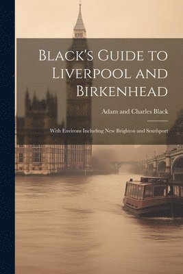 Black's Guide to Liverpool and Birkenhead 1