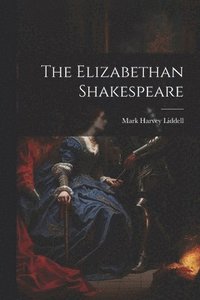 bokomslag The Elizabethan Shakespeare