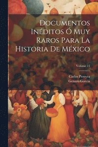 bokomslag Documentos Inditos  Muy Raros Para La Historia De Mxico; Volume 15