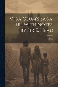 bokomslag Viga Glum's Saga, Tr., With Notes, by Sir E. Head
