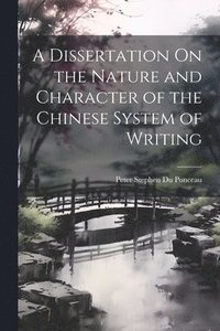 bokomslag A Dissertation On the Nature and Character of the Chinese System of Writing