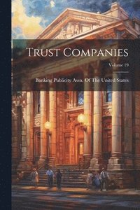 bokomslag Trust Companies; Volume 19