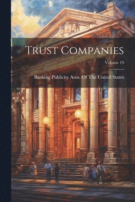 bokomslag Trust Companies; Volume 19