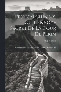 bokomslag L'espion Chinois, Ou, L'envoye Secret De La Cour De Pekin
