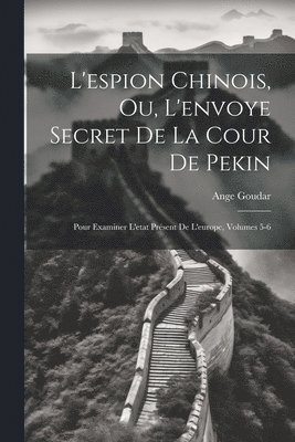 L'espion Chinois, Ou, L'envoye Secret De La Cour De Pekin 1