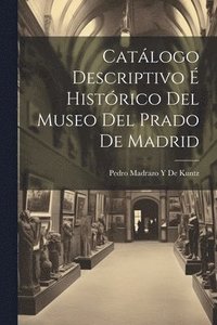 bokomslag Catlogo Descriptivo  Histrico Del Museo Del Prado De Madrid