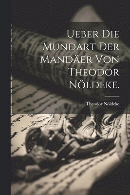 Ueber die Mundart der Mander von Theodor Nldeke. 1