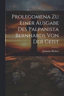 Prolegomena Zu Einer Ausgabe Des Palpanista Bernhards Von Der Geist 1