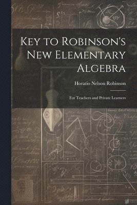 Key to Robinson's New Elementary Algebra 1